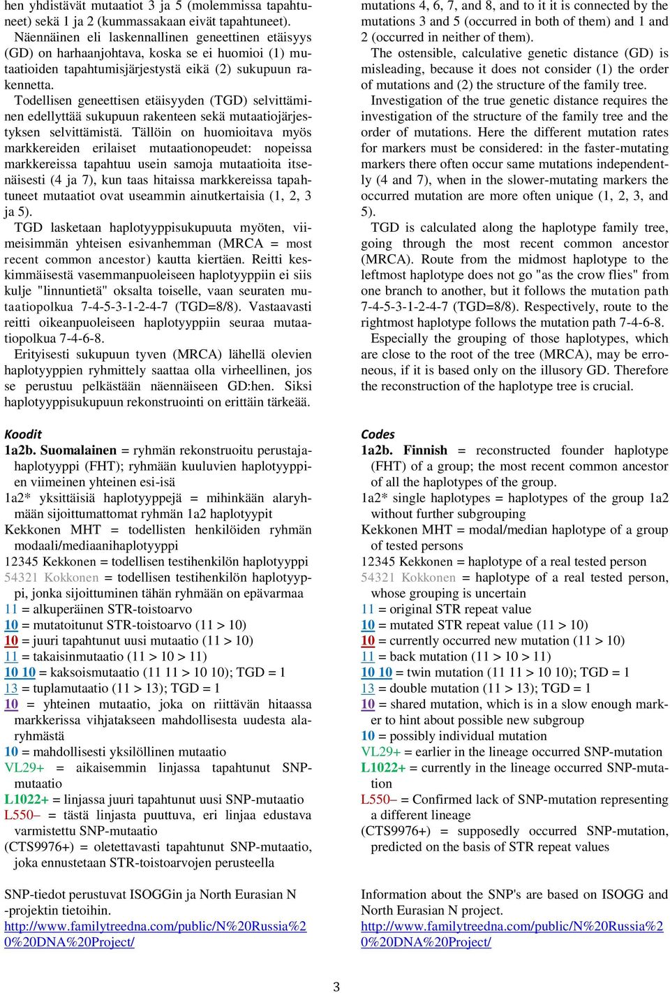 Todellisen geneettisen etäisyyden (TGD) selvittäminen edellyttää sukupuun rakenteen sekä mutaatiojärjestyksen selvittämistä.
