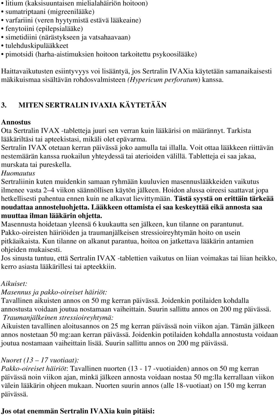 sisältävän rohdosvalmisteen (Hypericum perforatum) kanssa. 3. MITEN SERTRALIN IVAXIA KÄYTETÄÄN Annostus Ota Sertralin IVAX -tabletteja juuri sen verran kuin lääkärisi on määrännyt.