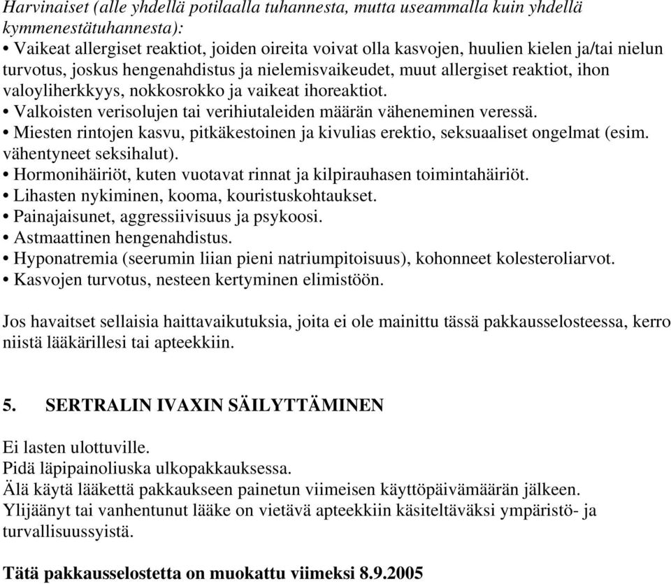 Valkoisten verisolujen tai verihiutaleiden määrän väheneminen veressä. Miesten rintojen kasvu, pitkäkestoinen ja kivulias erektio, seksuaaliset ongelmat (esim. vähentyneet seksihalut).