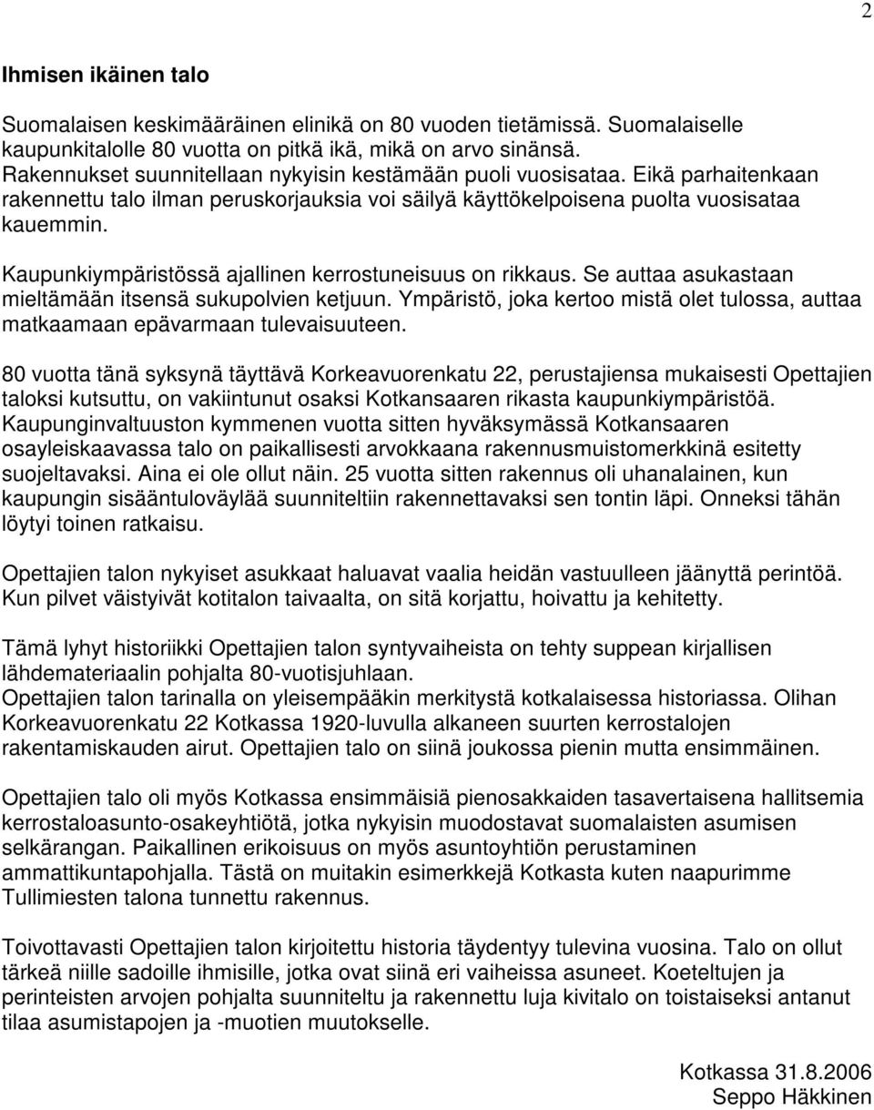 Kaupunkiympäristössä ajallinen kerrostuneisuus on rikkaus. Se auttaa asukastaan mieltämään itsensä sukupolvien ketjuun.