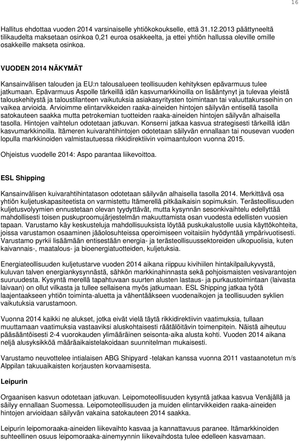 VUODEN 2014 NÄKYMÄT Kansainvälisen talouden ja EU:n talousalueen teollisuuden kehityksen epävarmuus tulee jatkumaan.