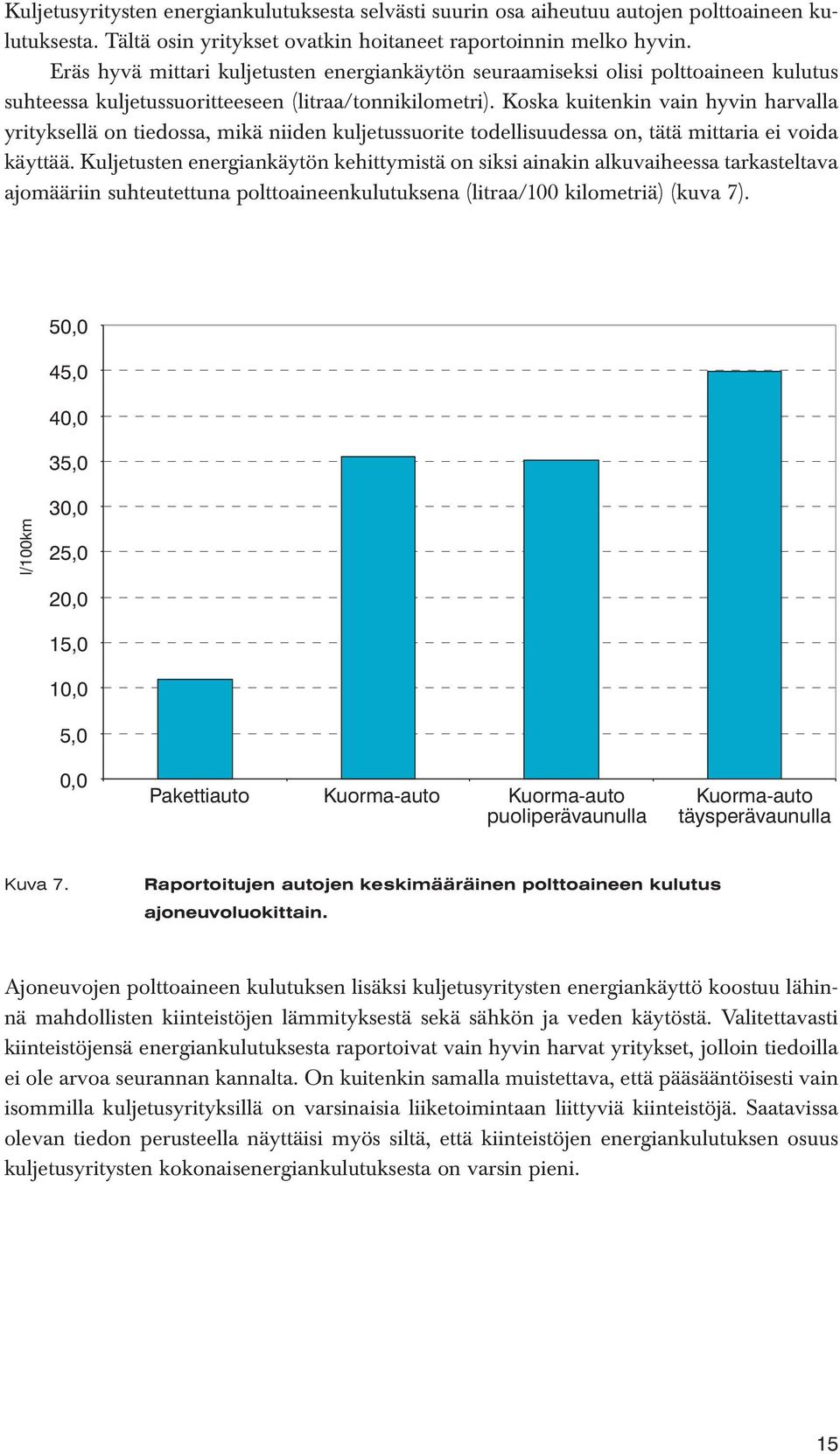 Koska kuitenkin vain hyvin harvalla yrityksellä on tiedossa, mikä niiden kuljetussuorite todellisuudessa on, tätä mittaria ei voida käyttää.