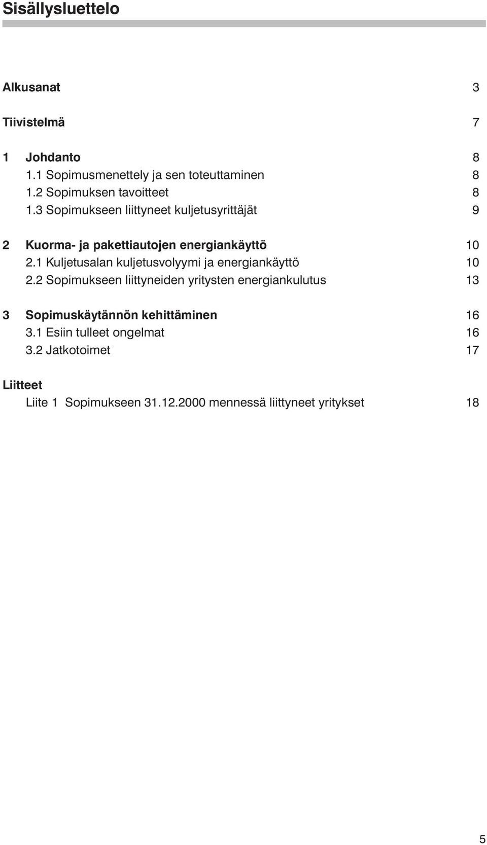 1 Kuljetusalan kuljetusvolyymi ja energiankäyttö 10 2.