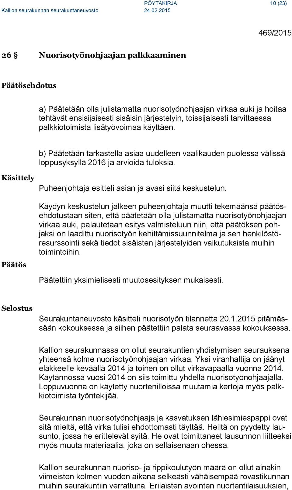 Käsittely Puheenjohtaja esitteli asian ja avasi siitä keskustelun.