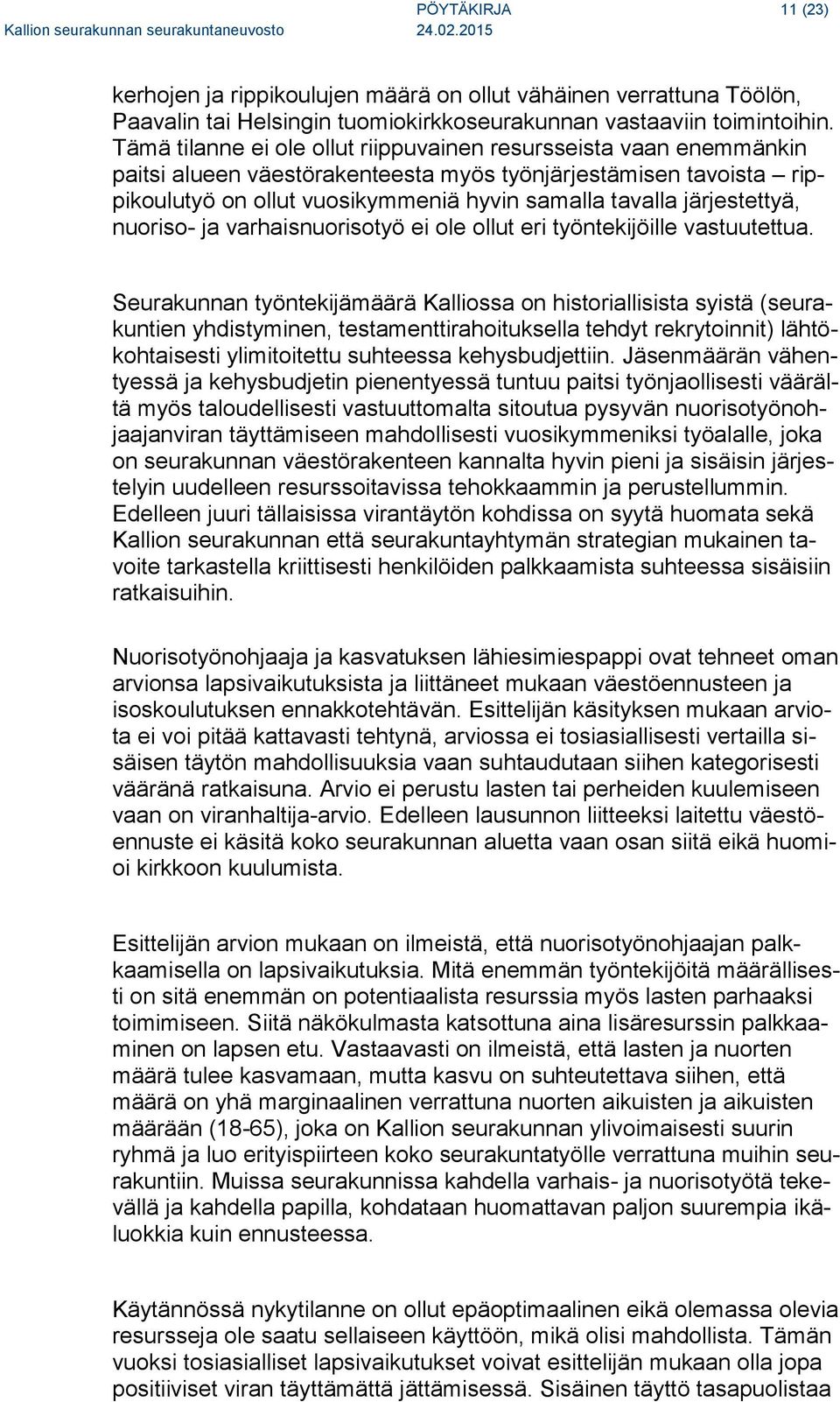 järjestettyä, nuoriso- ja varhaisnuorisotyö ei ole ollut eri työntekijöille vastuutettua.