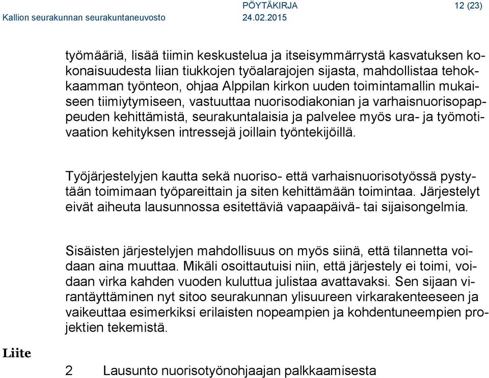 joillain työntekijöillä. Työjärjestelyjen kautta sekä nuoriso- että varhaisnuorisotyössä pystytään toimimaan työpareittain ja siten kehittämään toimintaa.