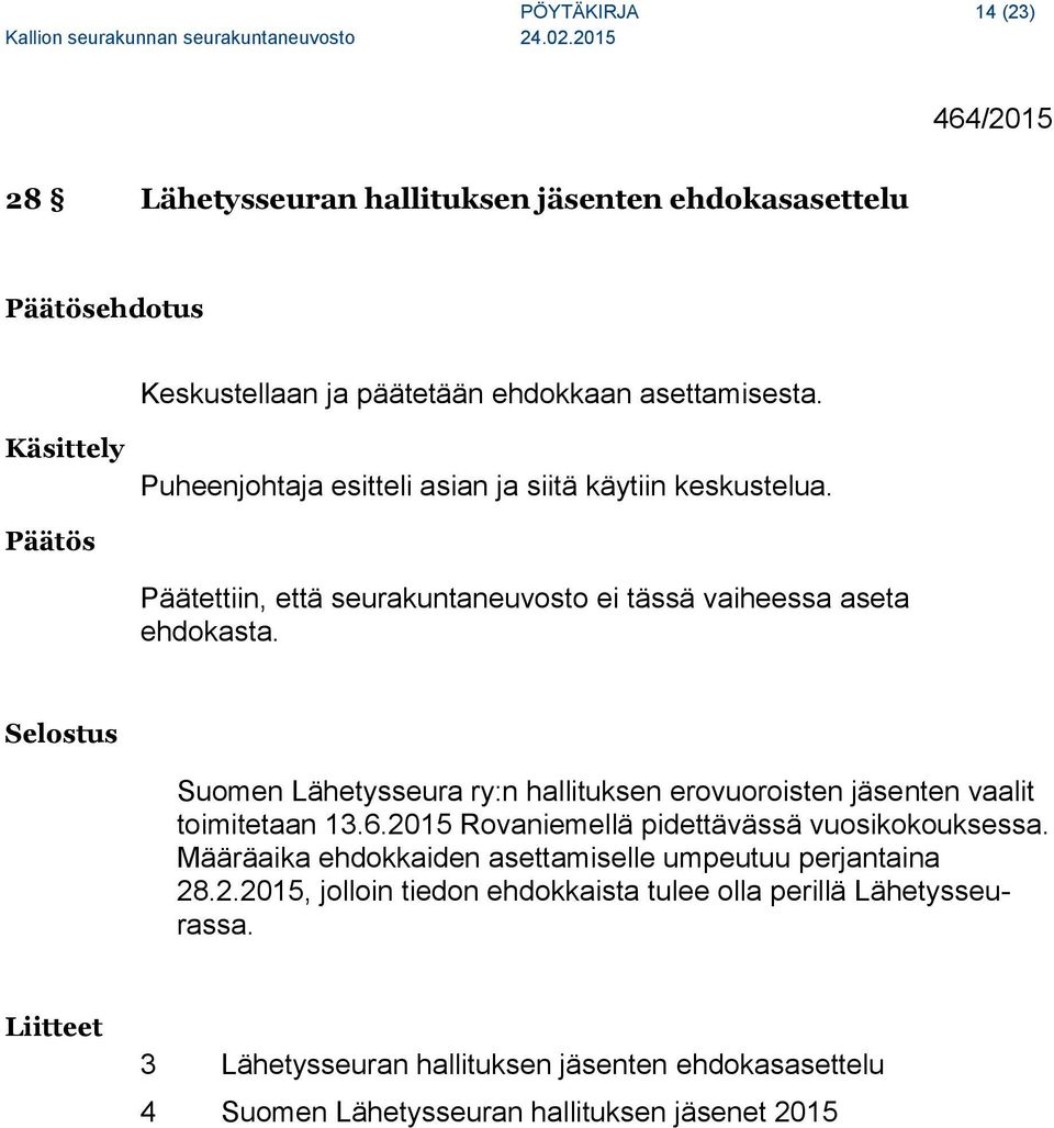 Suomen Lähetysseura ry:n hallituksen erovuoroisten jäsenten vaalit toimitetaan 13.6.2015 Rovaniemellä pidettävässä vuosikokouksessa.