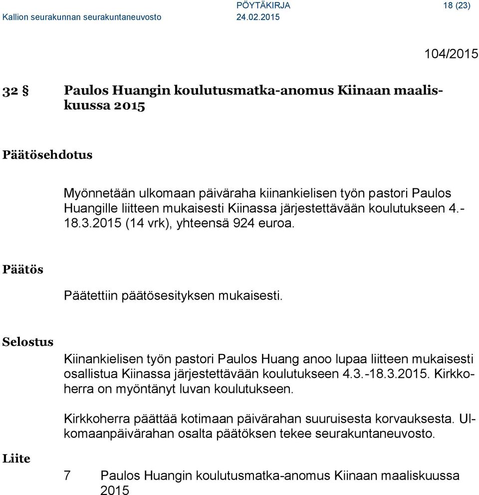 Kiinankielisen työn pastori Paulos Huang anoo lupaa liitteen mukaisesti osallistua Kiinassa järjestettävään koulutukseen 4.3.-18.3.2015.