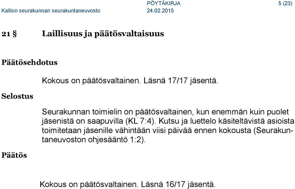 Seurakunnan toimielin on päätösvaltainen, kun enemmän kuin puolet jäsenistä on saapuvilla (KL 7:4).