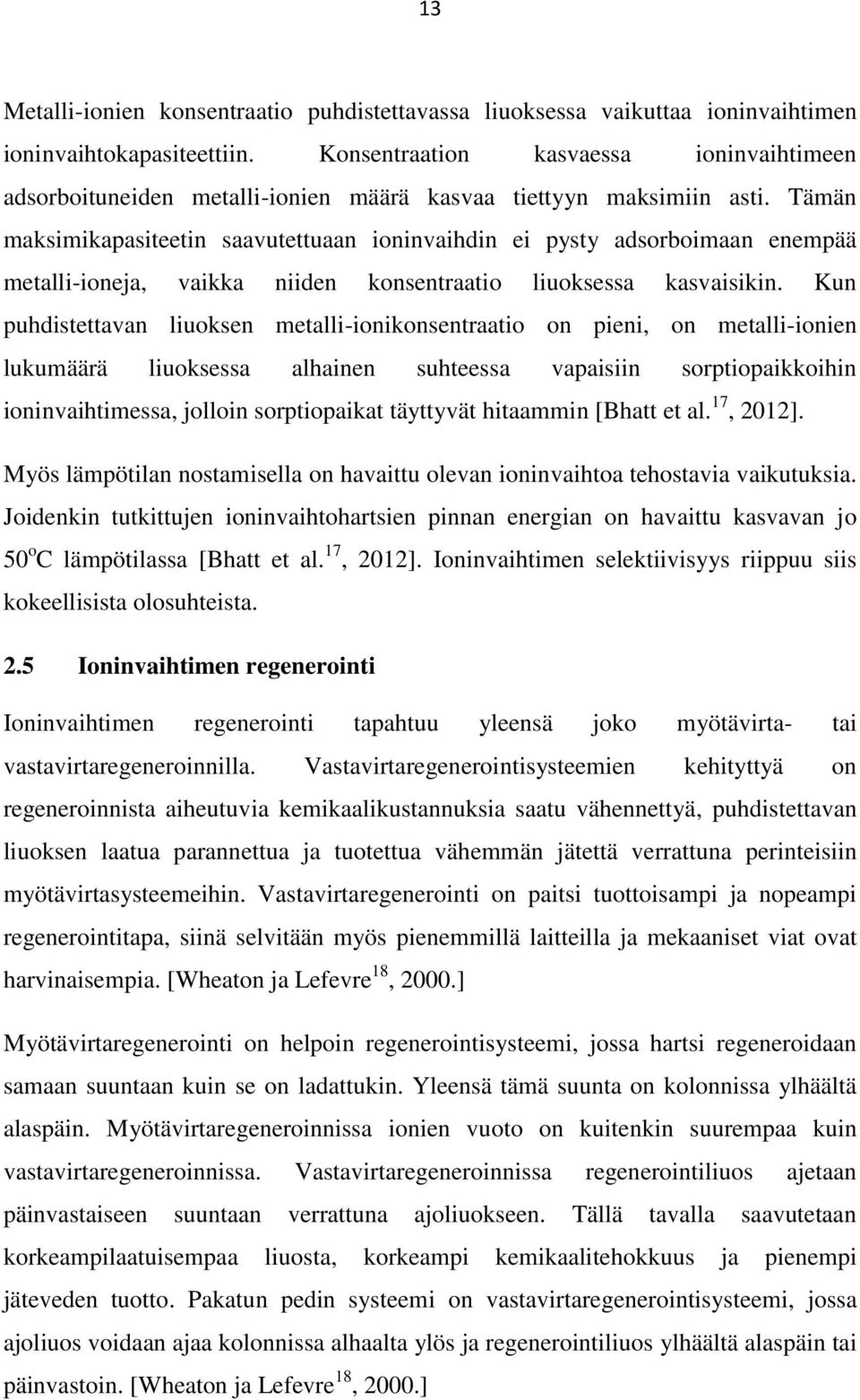 Tämän maksimikapasiteetin saavutettuaan ioninvaihdin ei pysty adsorboimaan enempää metalli-ioneja, vaikka niiden konsentraatio liuoksessa kasvaisikin.