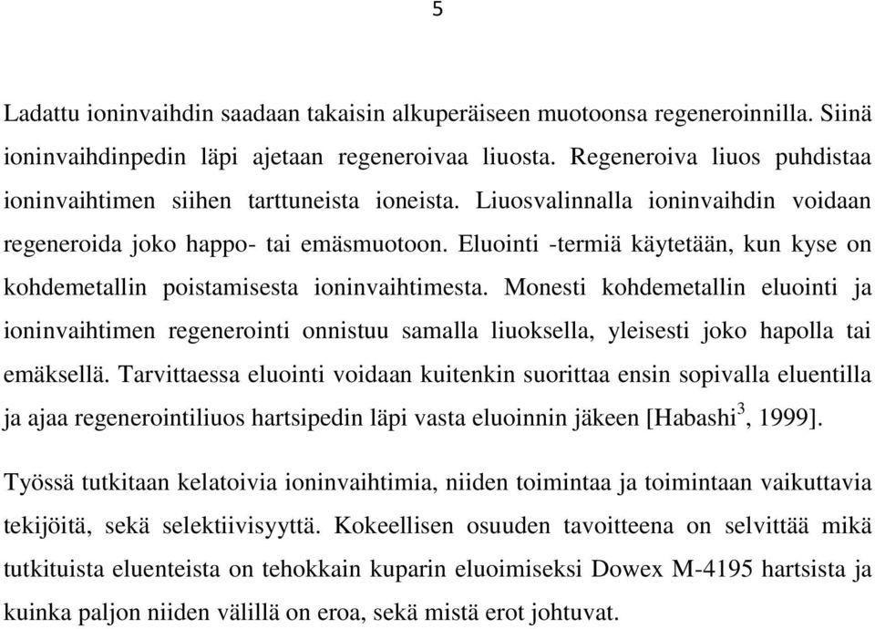 Eluointi -termiä käytetään, kun kyse on kohdemetallin poistamisesta ioninvaihtimesta.