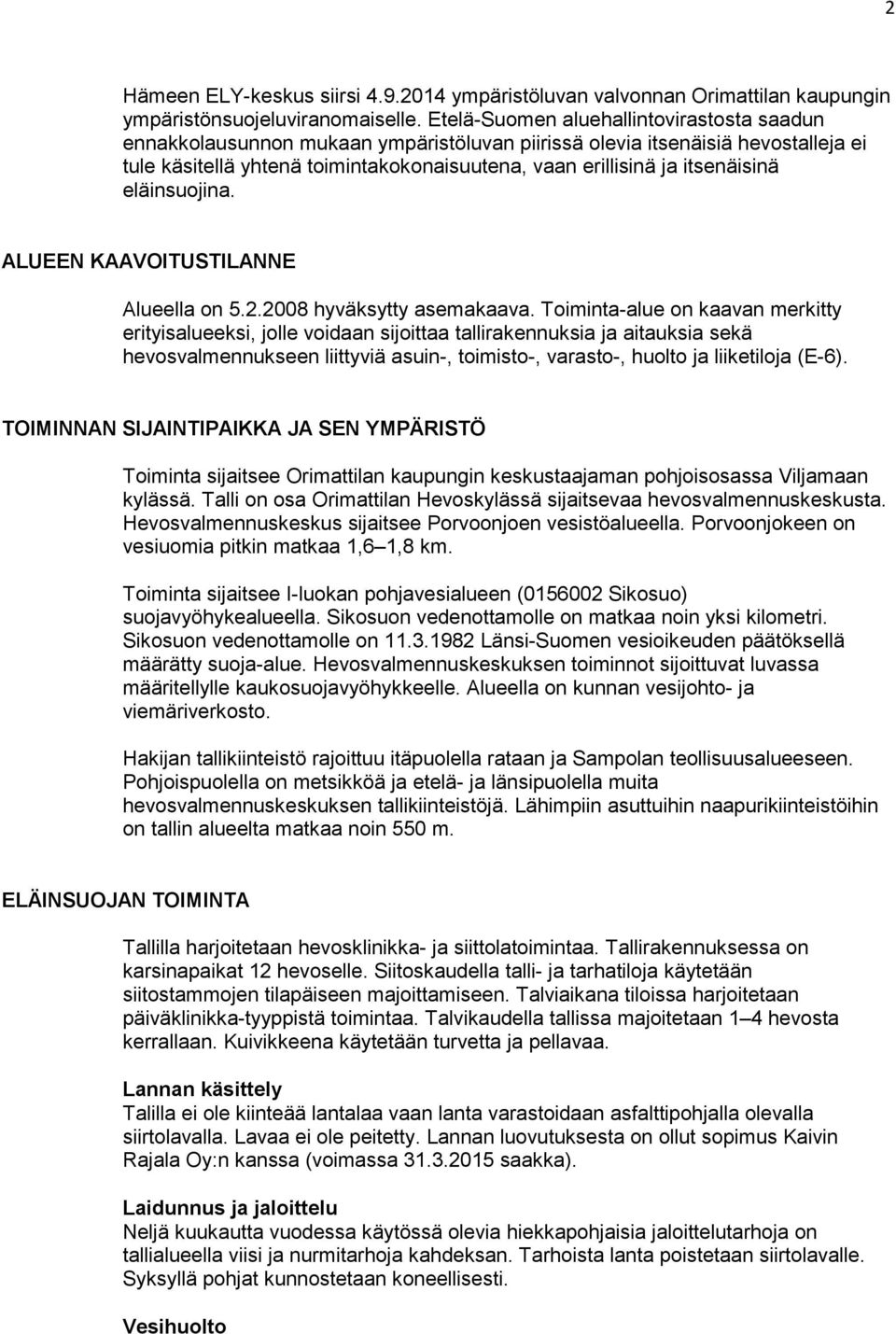 itsenäisinä eläinsuojina. ALUEEN KAAVOITUSTILANNE Alueella on 5.2.2008 hyväksytty asemakaava.