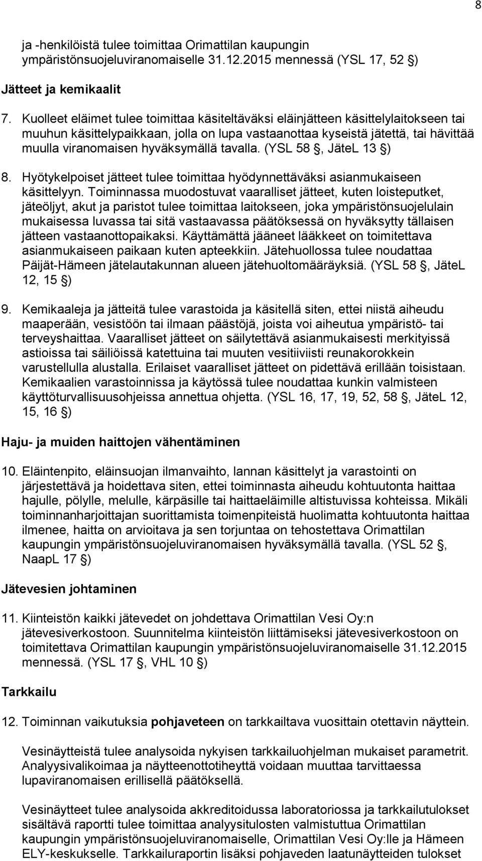 hyväksymällä tavalla. (YSL 58, JäteL 13 ) 8. Hyötykelpoiset jätteet tulee toimittaa hyödynnettäväksi asianmukaiseen käsittelyyn.