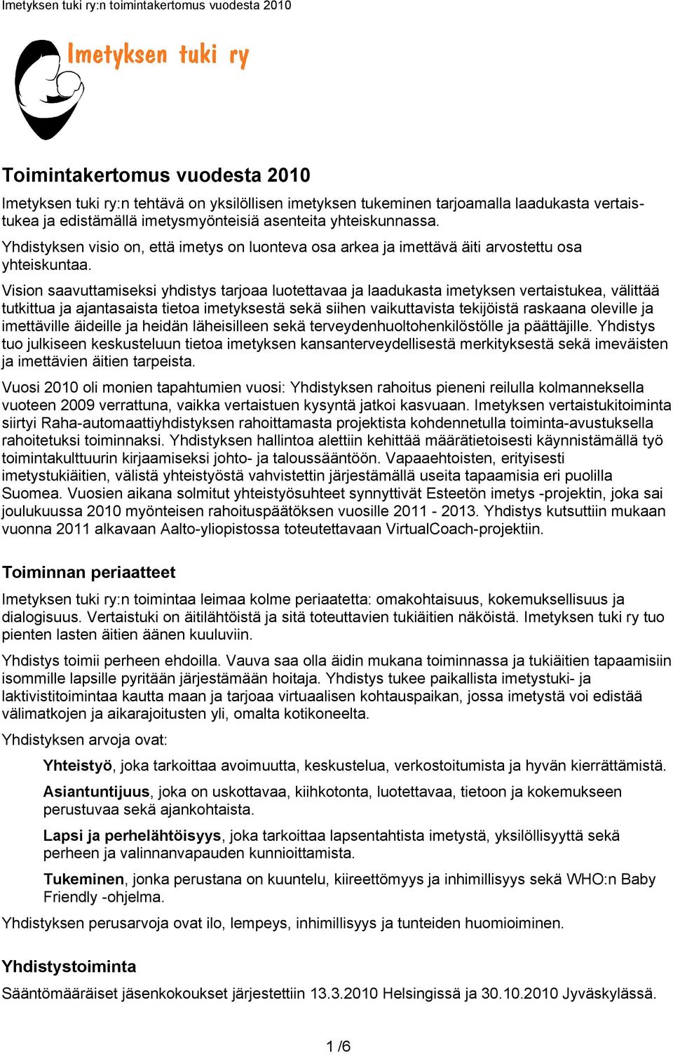 Vision saavuttamiseksi yhdistys tarjoaa luotettavaa ja laadukasta imetyksen vertaistukea, välittää tutkittua ja ajantasaista tietoa imetyksestä sekä siihen vaikuttavista tekijöistä raskaana oleville