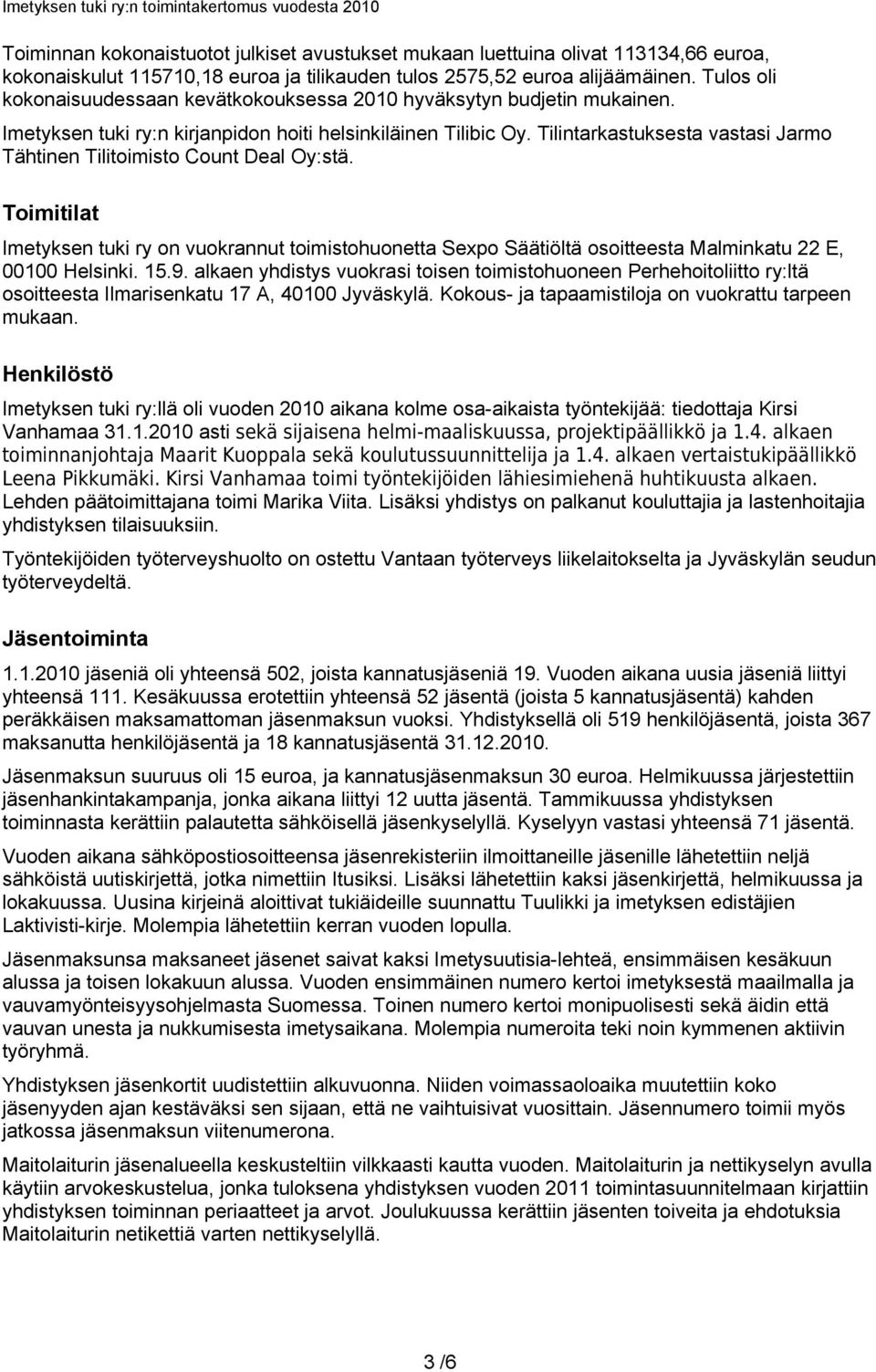 Tilintarkastuksesta vastasi Jarmo Tähtinen Tilitoimisto Count Deal Oy:stä. Toimitilat Imetyksen tuki ry on vuokrannut toimistohuonetta Sexpo Säätiöltä osoitteesta Malminkatu 22 E, 00100 Helsinki. 15.