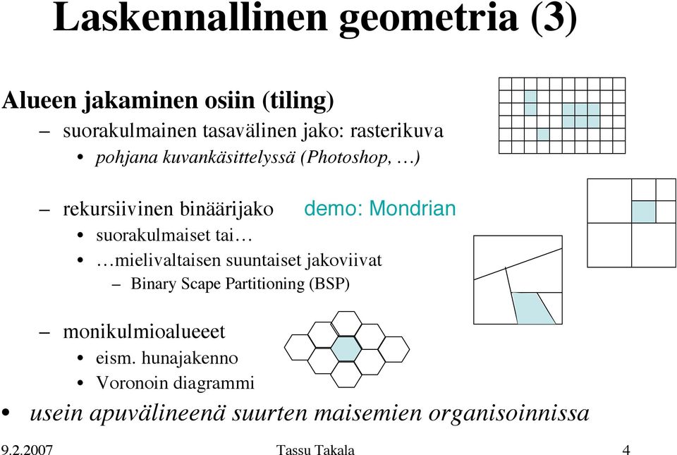 suorakulmaiset tai mielivaltaisen suuntaiset jakoviivat Binary Scape Partitioning (BSP)