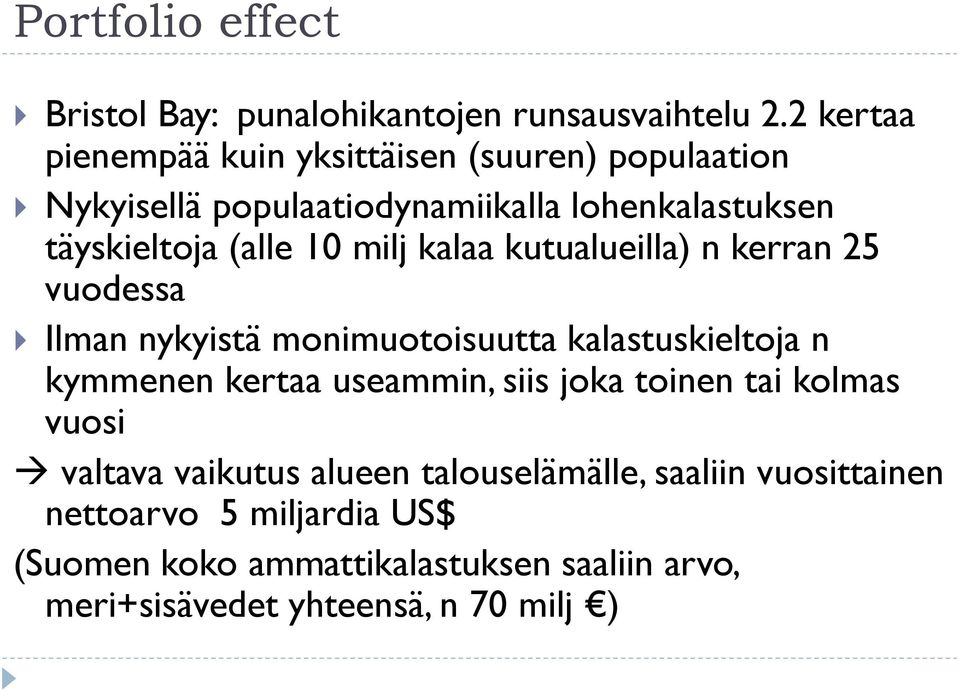 milj kalaa kutualueilla) n kerran 25 vuodessa Ilman nykyistä monimuotoisuutta kalastuskieltoja n kymmenen kertaa useammin, siis