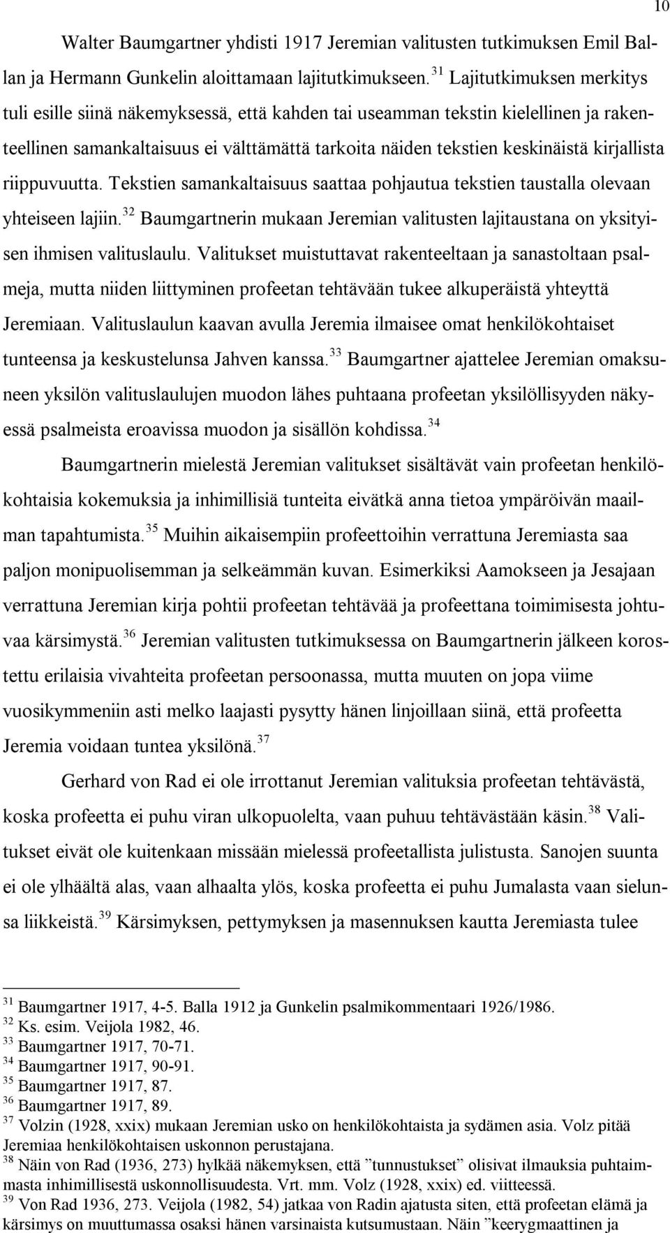 kirjallista riippuvuutta. Tekstien samankaltaisuus saattaa pohjautua tekstien taustalla olevaan yhteiseen lajiin.