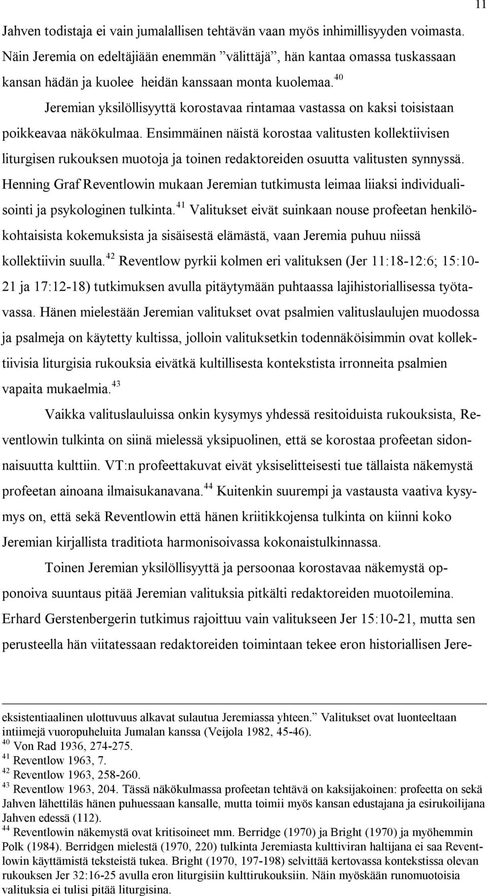 40 Jeremian yksilöllisyyttä korostavaa rintamaa vastassa on kaksi toisistaan poikkeavaa näkökulmaa.