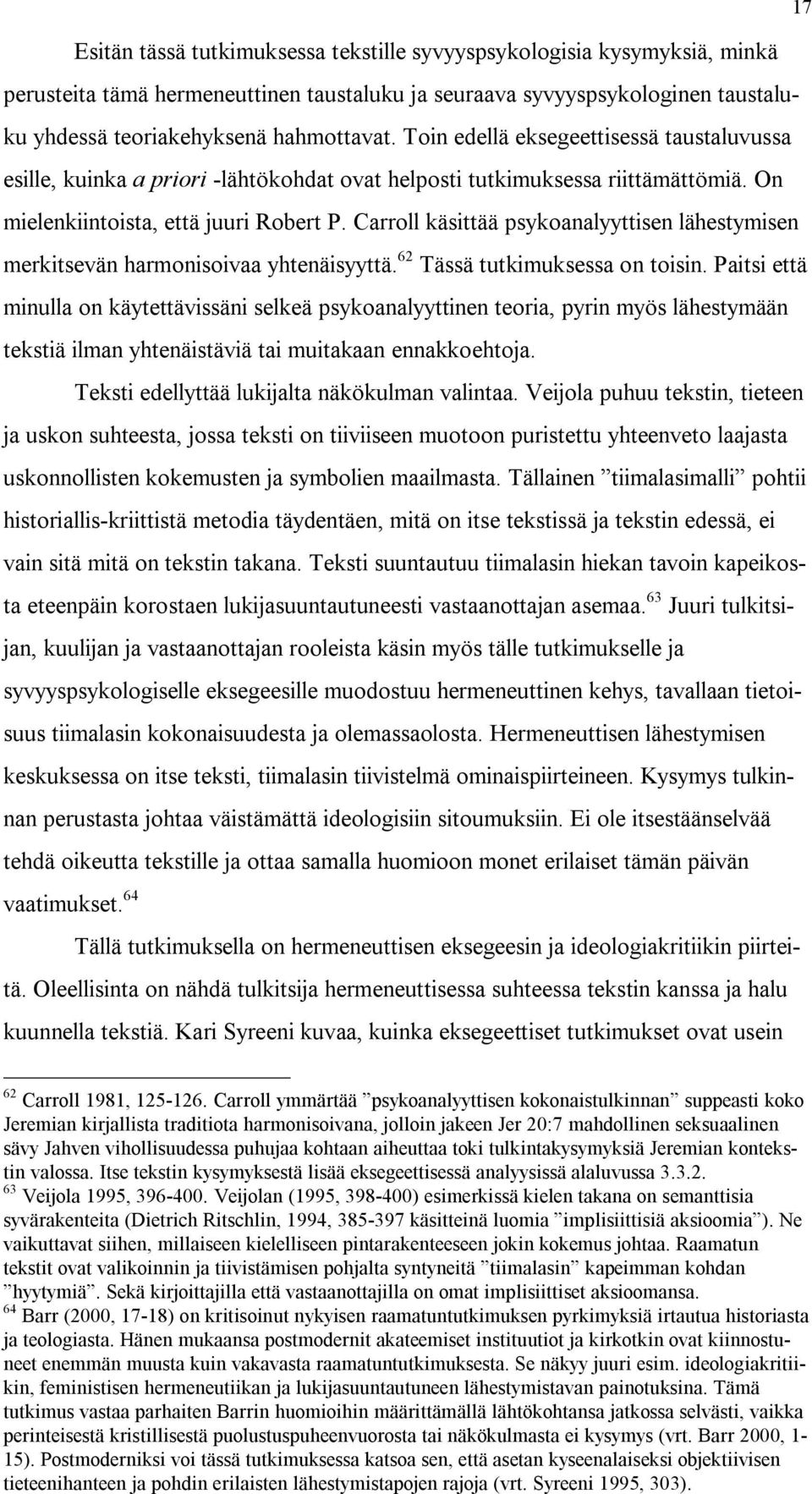 Carroll käsittää psykoanalyyttisen lähestymisen merkitsevän harmonisoivaa yhtenäisyyttä. 62 Tässä tutkimuksessa on toisin.