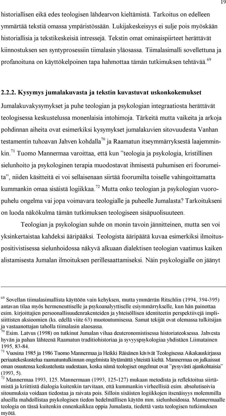 Tiimalasimalli sovellettuna ja profanoituna on käyttökelpoinen tapa hahmottaa tämän tutkimuksen tehtävää. 69 2.