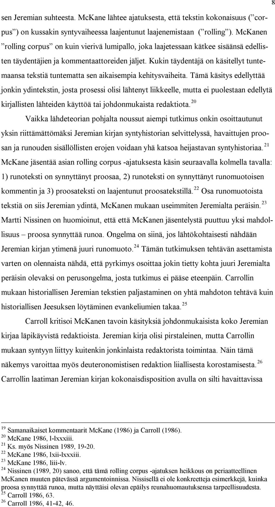 Kukin täydentäjä on käsitellyt tuntemaansa tekstiä tuntematta sen aikaisempia kehitysvaiheita.