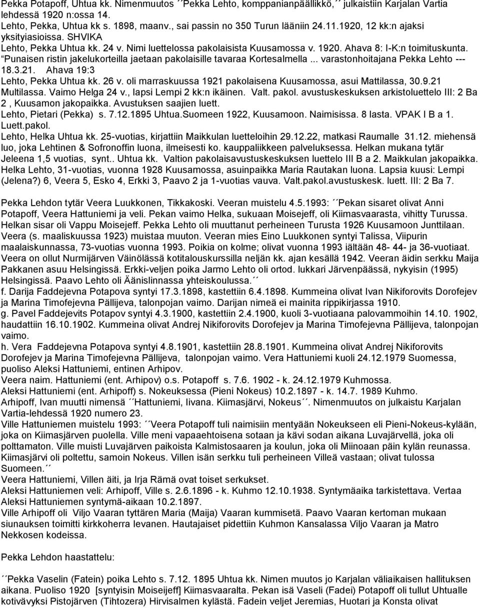 Punaisen ristin jakelukorteilla jaetaan pakolaisille tavaraa Kortesalmella... varastonhoitajana Pekka Lehto --- 18.3.21. Ahava 19:3 Lehto, Pekka Uhtua kk. 26 v.
