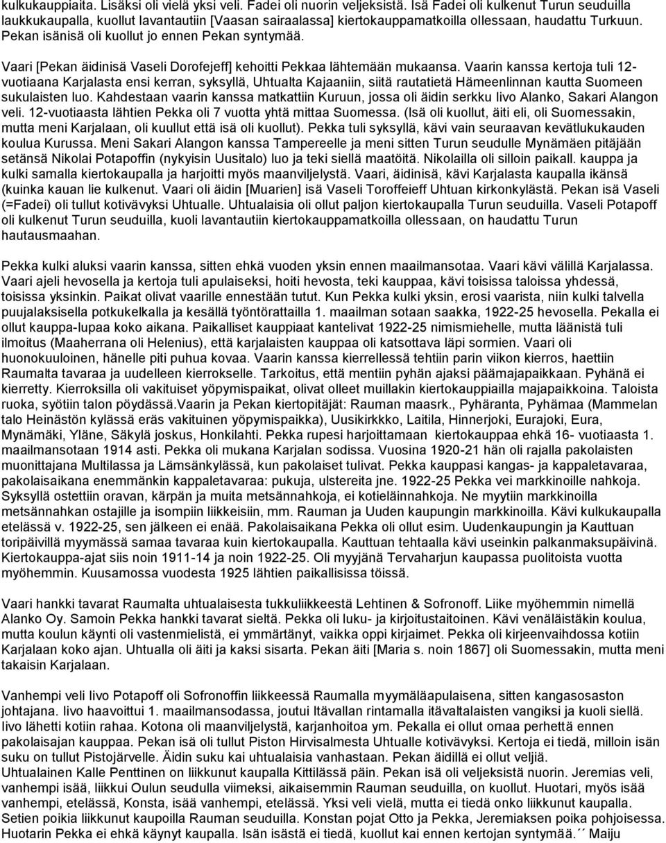 Vaari [Pekan äidinisä Vaseli Dorofejeff] kehoitti Pekkaa lähtemään mukaansa.