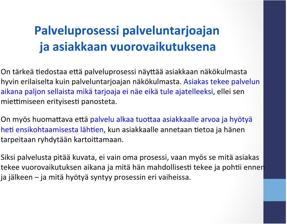 Asiakas tekee palvelun aikana paljon sellaista mikä tarjoaja ei näe eikä tule ajatelleeksi, ellei sen mieamiseen erityises? panosteta.