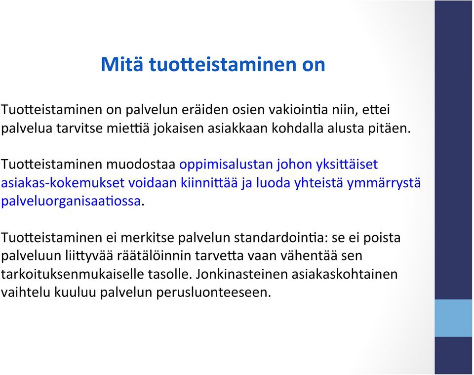 Tuo/eistaminen muodostaa oppimisalustan johon yksi/äiset asiakas- kokemukset voidaan kiinni/ää ja luoda yhteistä ymmärrystä