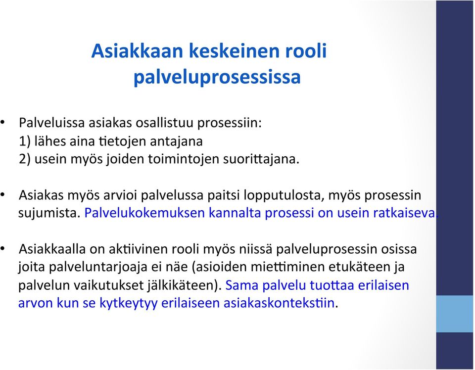 Asiakas myös arvioi palvelussa paitsi lopputulosta, myös prosessin sujumista. Palvelukokemuksen kannalta prosessi on usein ratkaiseva.