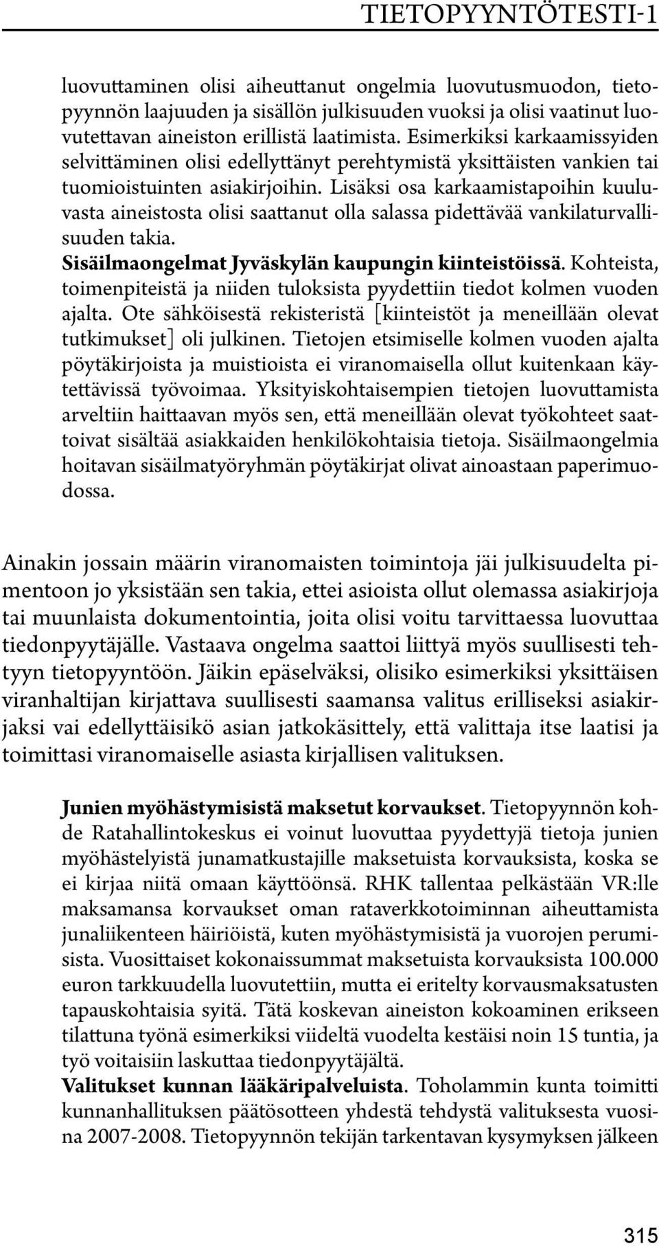 Lisäksi osa karkaamistapoihin kuuluvasta aineistosta olisi saattanut olla salassa pidettävää vankilaturvallisuuden takia. Sisäilmaongelmat Jyväskylän kaupungin kiinteistöissä.