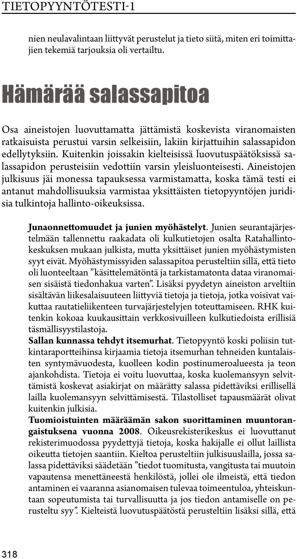 Kuitenkin joissakin kielteisissä luovutuspäätöksissä salassapidon perusteisiin vedottiin varsin yleisluonteisesti.