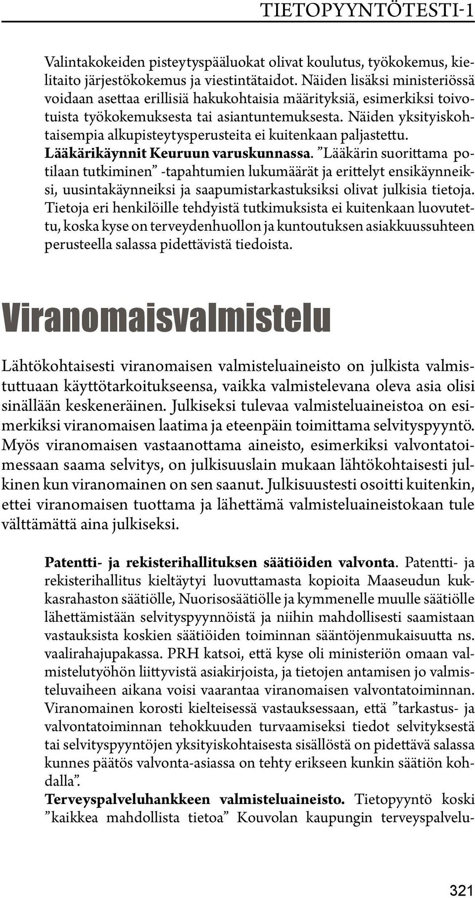 Näiden yksityiskohtaisempia alkupisteytysperusteita ei kuitenkaan paljastettu. Lääkärikäynnit Keuruun varuskunnassa.