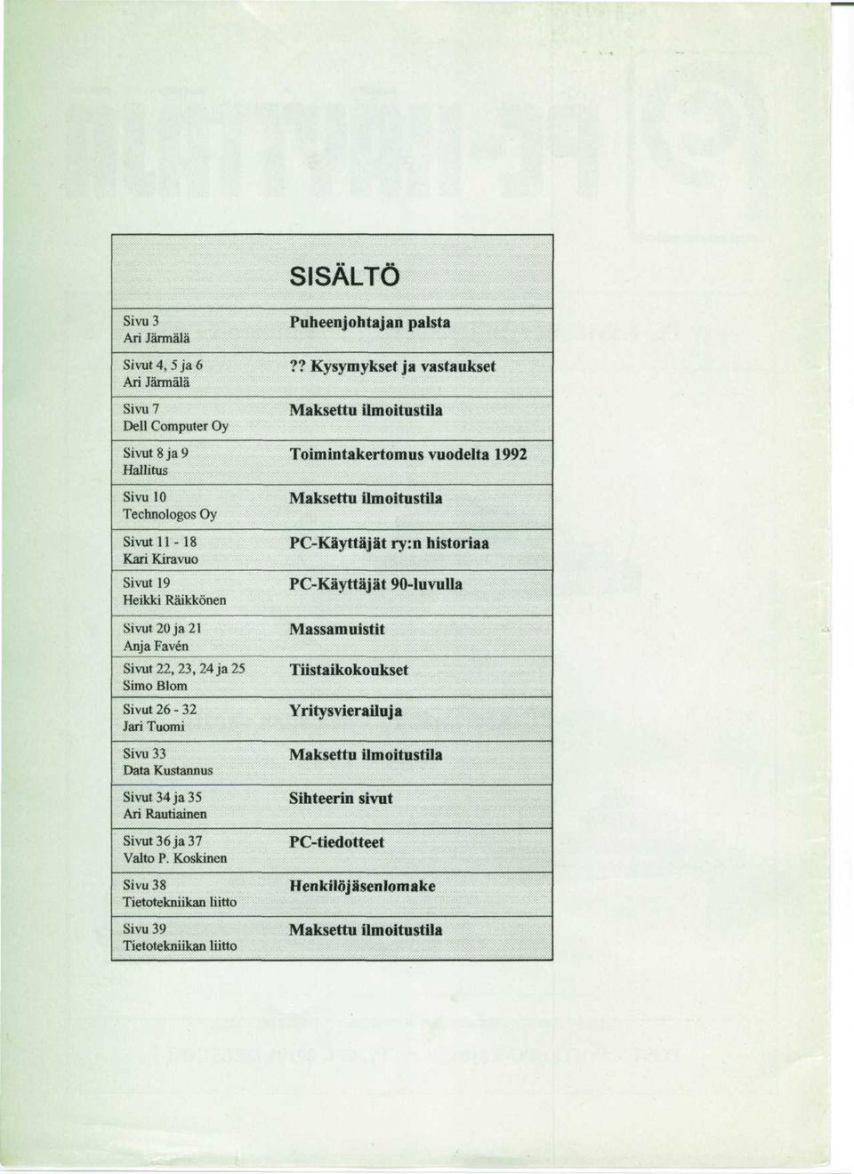 Tuomi Sivu33 Data Kustamius Sivut 34 ja 3 5 Ari Rau t i ainen Si\Tit36ja37 Valto P. Koskinen Sivu38 Tietotekniikan liitto Sivu39 Tietotekniikan liitto 1'uheen johtajan palsta?