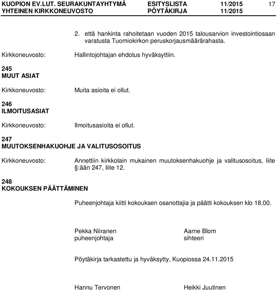 247 MUUTOKSENHAKUOHJE JA VALITUSOSOITUS Annettiin kirkkolain mukainen muutoksenhakuohje ja valitusosoitus, liite :ään 247, liite 12.