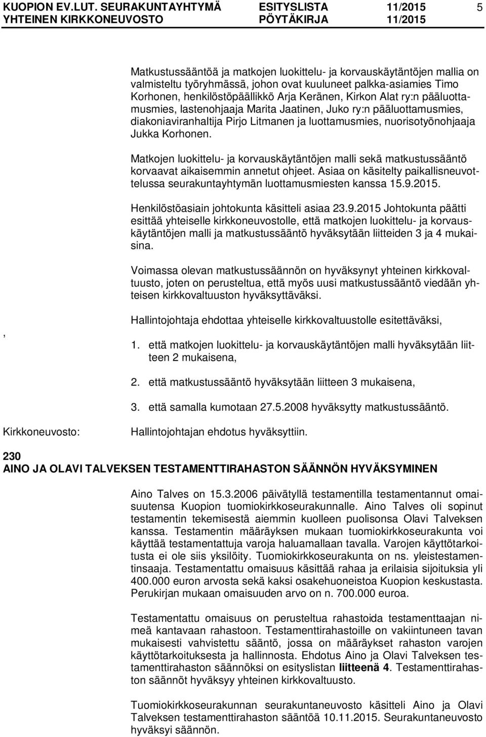 Matkojen luokittelu- ja korvauskäytäntöjen malli sekä matkustussääntö korvaavat aikaisemmin annetut ohjeet. Asiaa on käsitelty paikallisneuvottelussa seurakuntayhtymän luottamusmiesten kanssa 15.9.