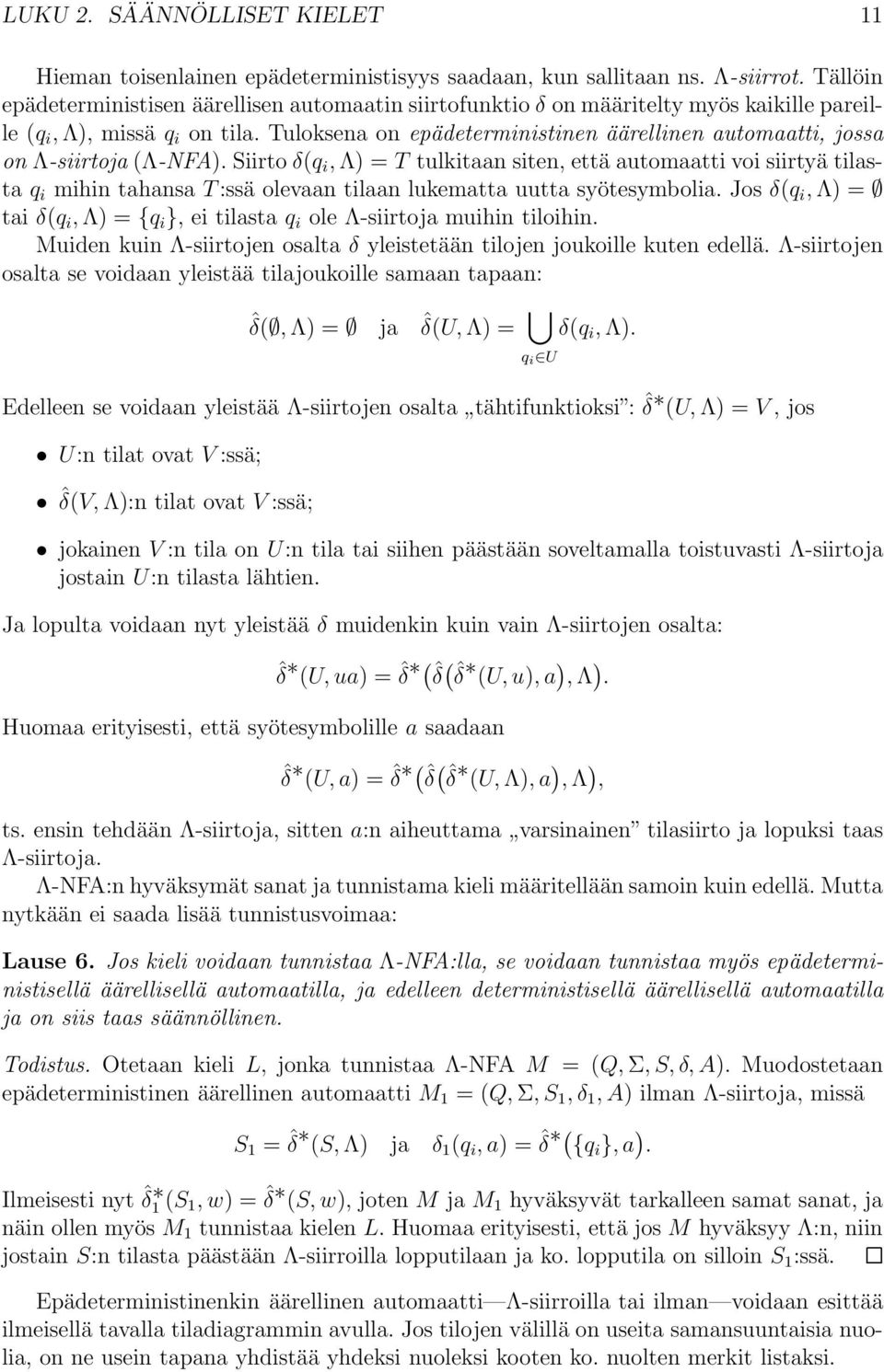 Tuloksena on epädeterministinen äärellinen automaatti, jossa on Λ-siirtoja(Λ-NFA).