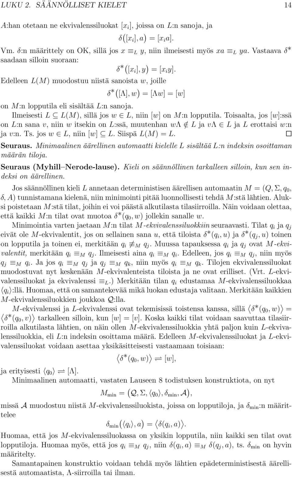 Ilmeisesti L L(M), sillä jos w L, niin [w] on M:n lopputila. Toisaalta, jos [w]:ssä on L:n sana v, niin w itsekin on L:ssä, muutenhan wλ / L ja vλ L ja L erottaisi w:n ja v:n. Ts. jos w L, niin [w] L.