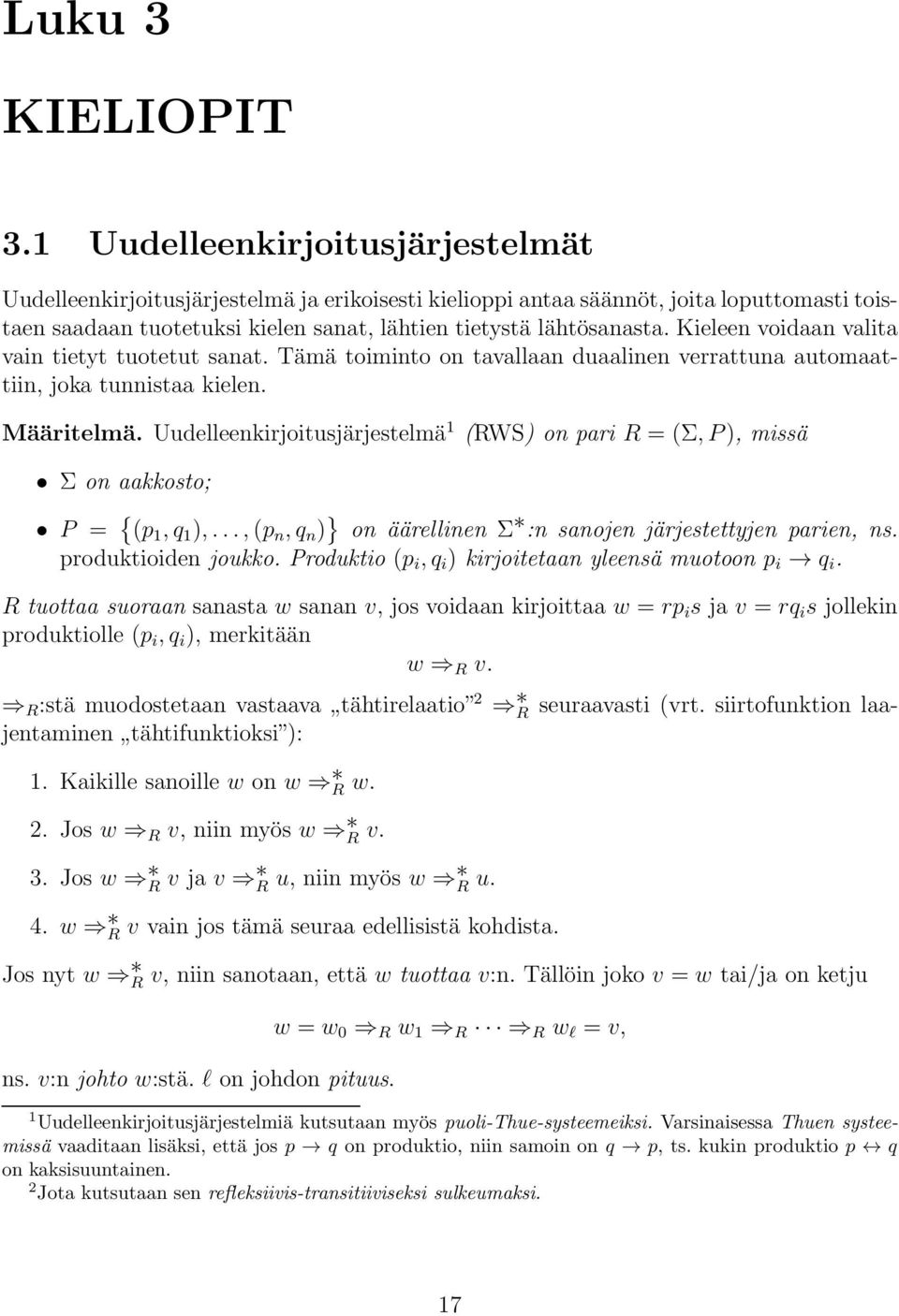 Kieleen voidaan valita vain tietyt tuotetut sanat. Tämä toiminto on tavallaan duaalinen verrattuna automaattiin, joka tunnistaa kielen. Määritelmä.