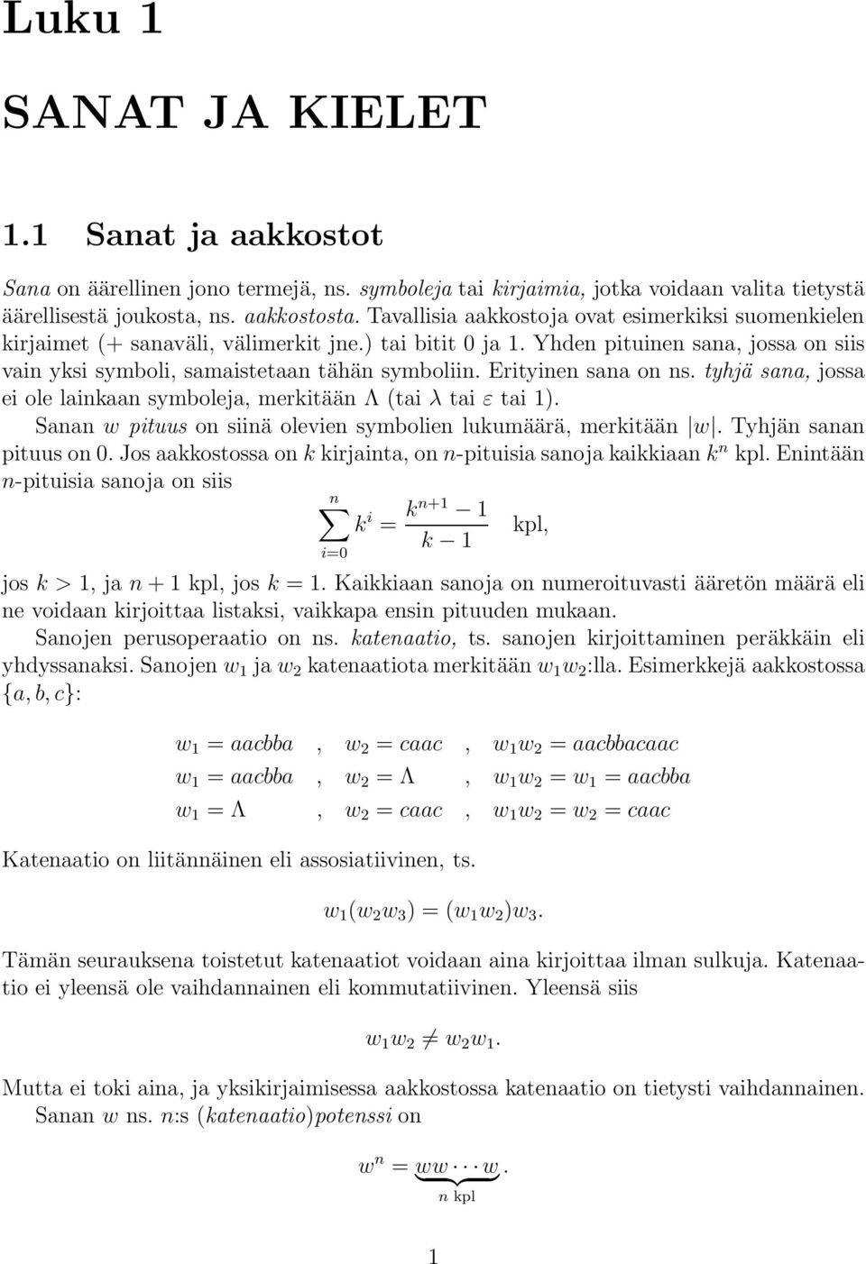 Erityinen sana on ns. tyhjä sana, jossa ei ole lainkaan symboleja, merkitään Λ (tai λ tai ε tai 1). Sanan w pituus on siinä olevien symbolien lukumäärä, merkitään w. Tyhjän sanan pituuson0.