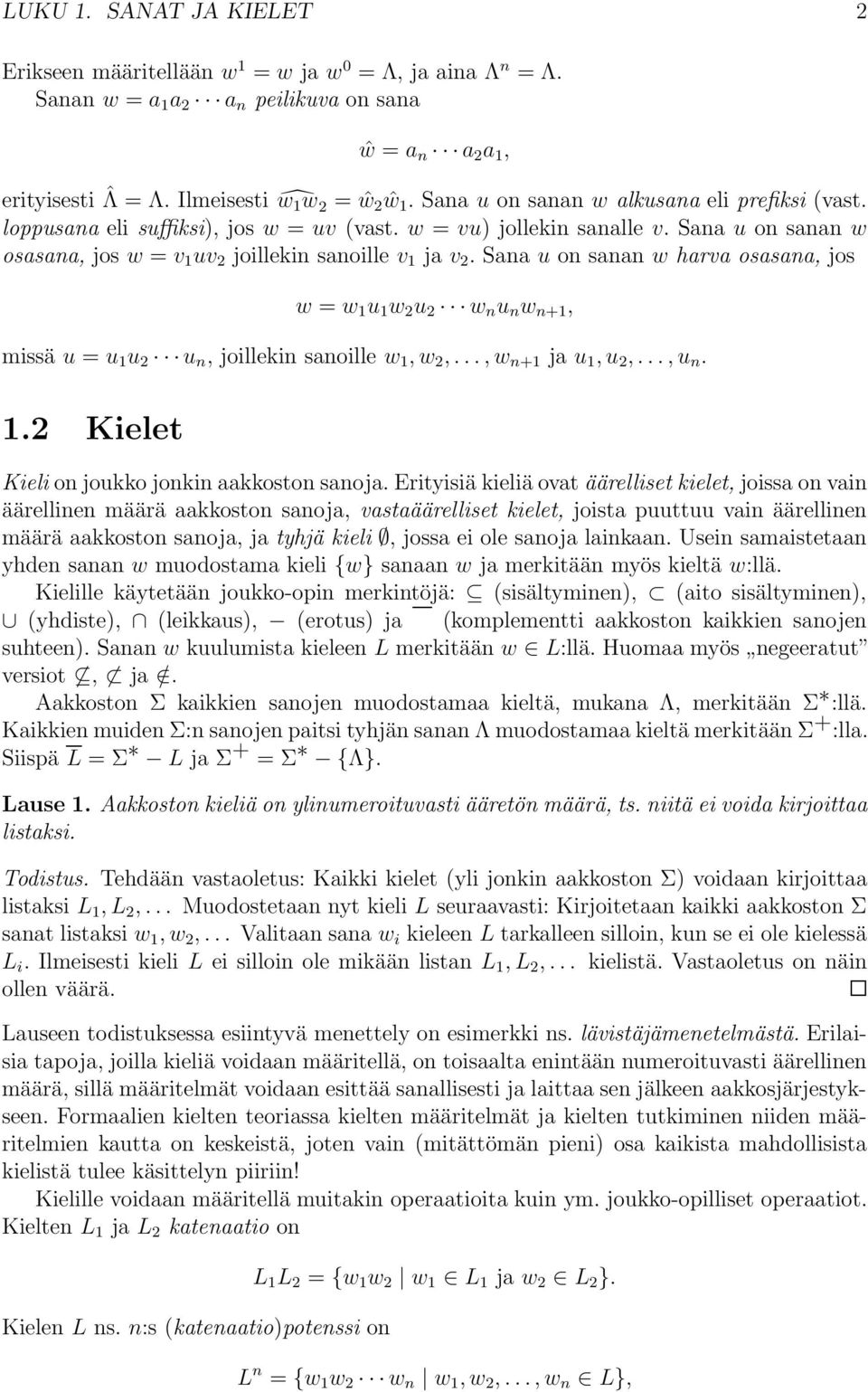 Sana u on sanan w harva osasana, jos w = w 1 u 1 w 2 u 2 w n u n w n+1, missä u = u 1 u 2 u n, joillekin sanoille w 1,w 2,...,w n+1 ja u 1,u 2,...,u n. 1.2 Kielet Kieli on joukko jonkin aakkoston sanoja.