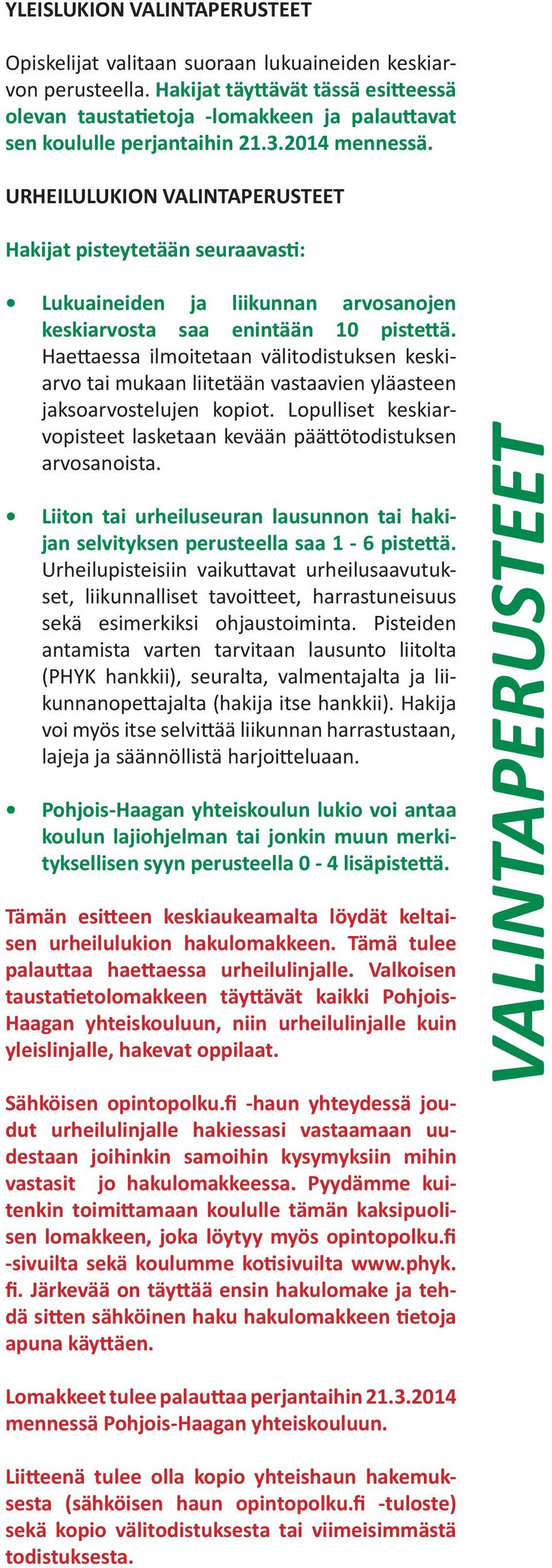 URHEILULUKION VALINTAPERUSTEET Hakijat pisteytetään seuraavas : Lukuaineiden ja liikunnan arvosanojen keskiarvosta saa enintään 10 piste ä.