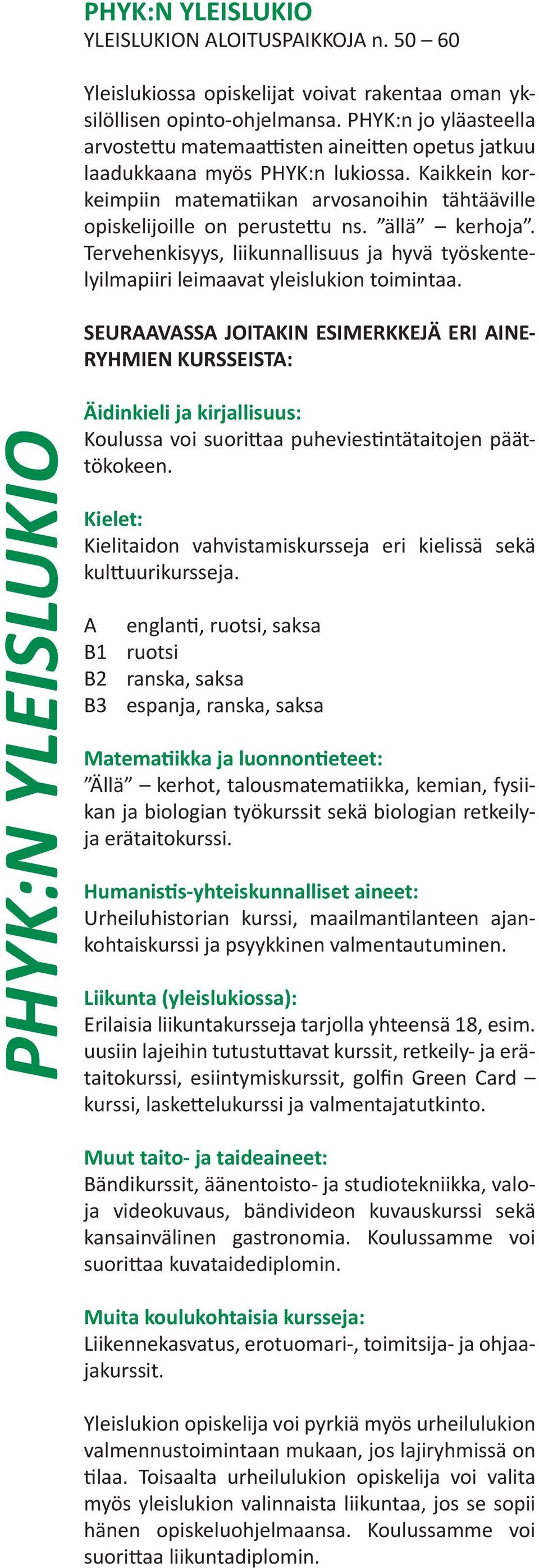 ällä kerhoja. Tervehenkisyys, liikunnallisuus ja hyvä työskentelyilmapiiri leimaavat yleislukion toimintaa.