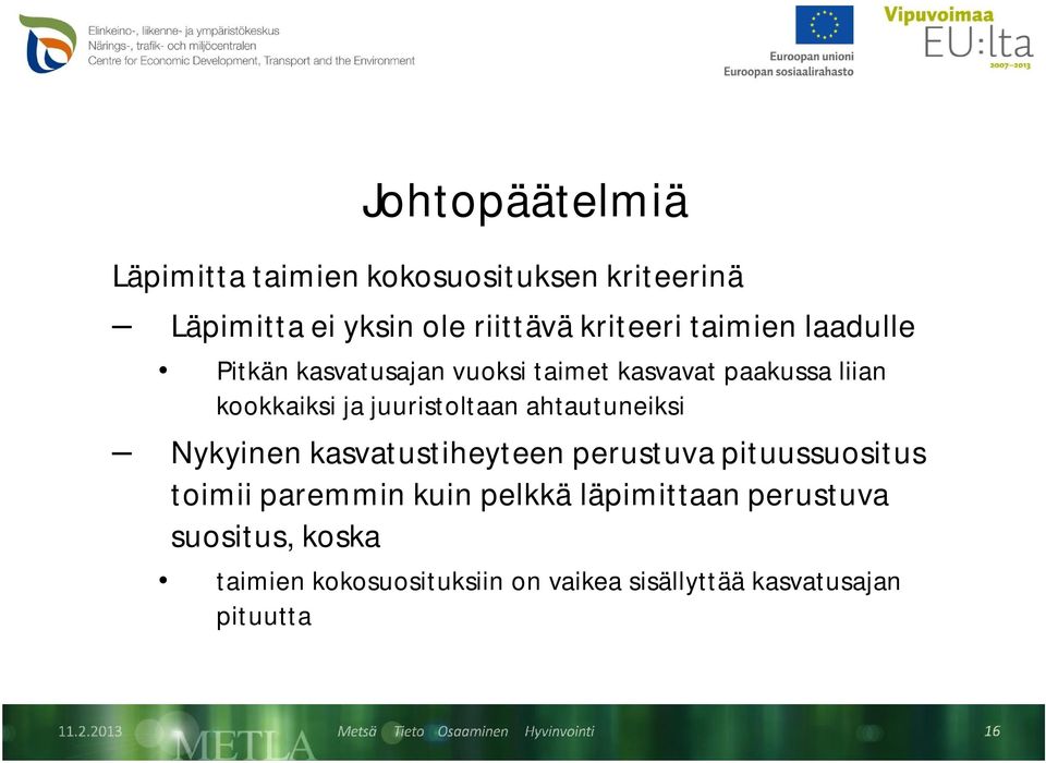 juuristoltaan ahtautuneiksi Nykyinen kasvatustiheyteen perustuva pituussuositus toimii paremmin kuin