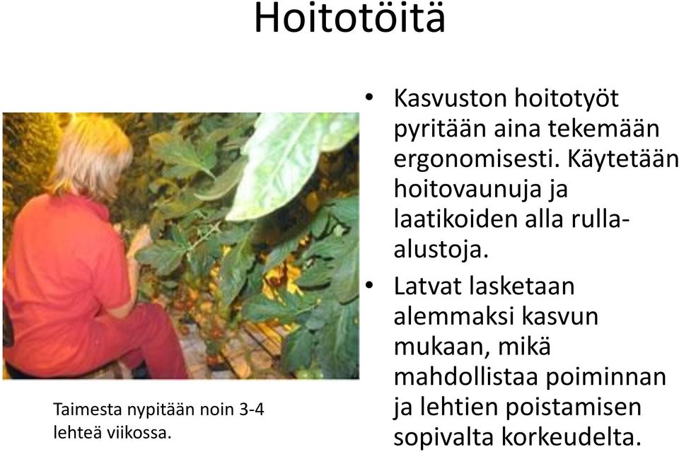 Käytetään hoitovaunuja ja laatikoiden alla rullaalustoja.