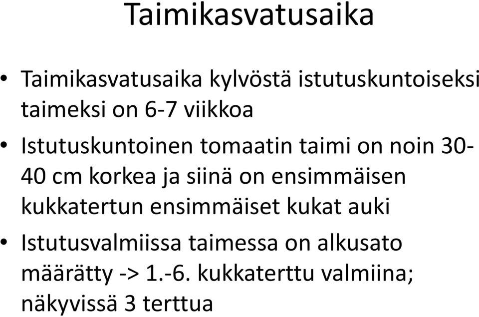 siinä on ensimmäisen kukkatertun ensimmäiset kukat auki Istutusvalmiissa