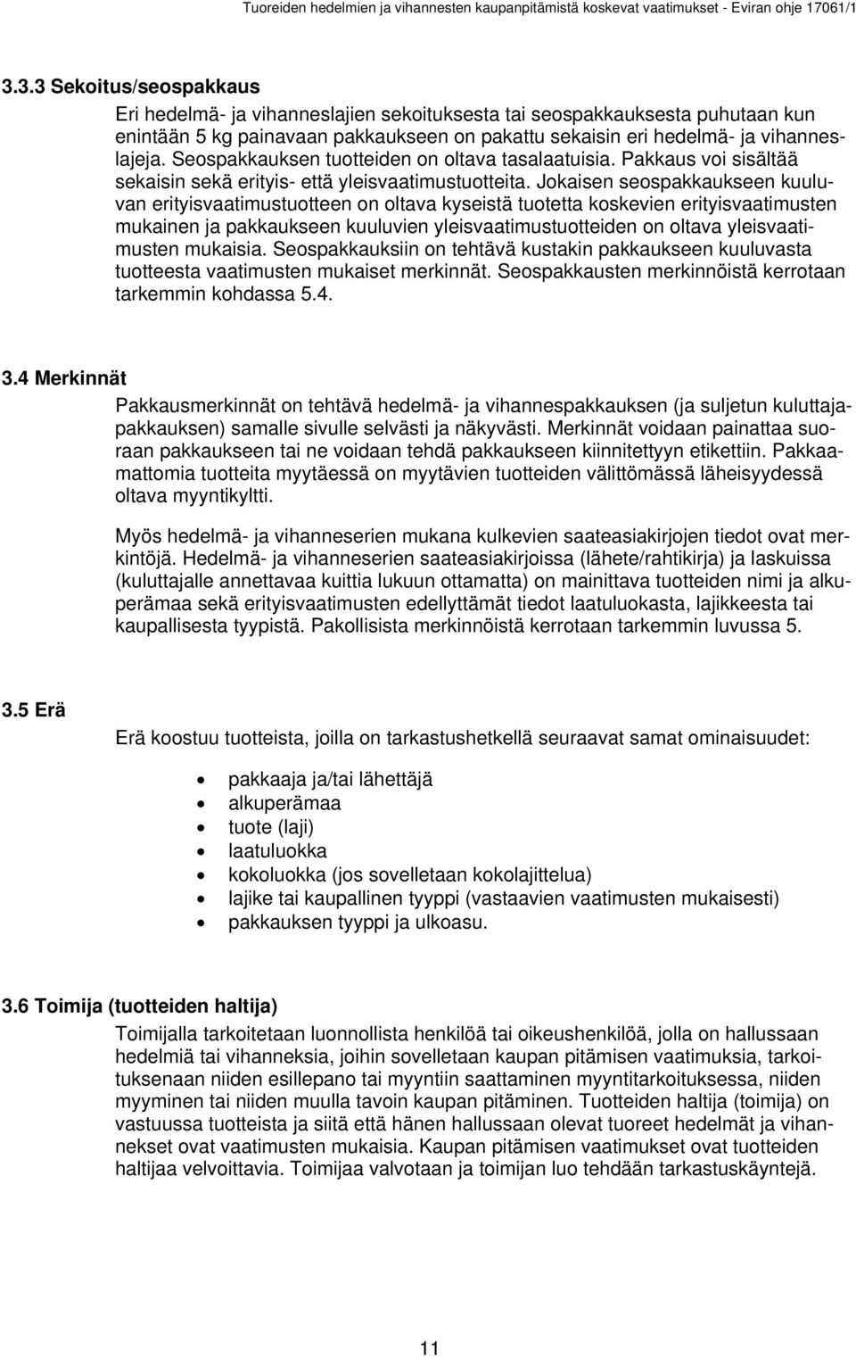 Jokaisen seospakkaukseen kuuluvan erityisvaatimustuotteen on oltava kyseistä tuotetta koskevien erityisvaatimusten mukainen ja pakkaukseen kuuluvien yleisvaatimustuotteiden on oltava yleisvaatimusten