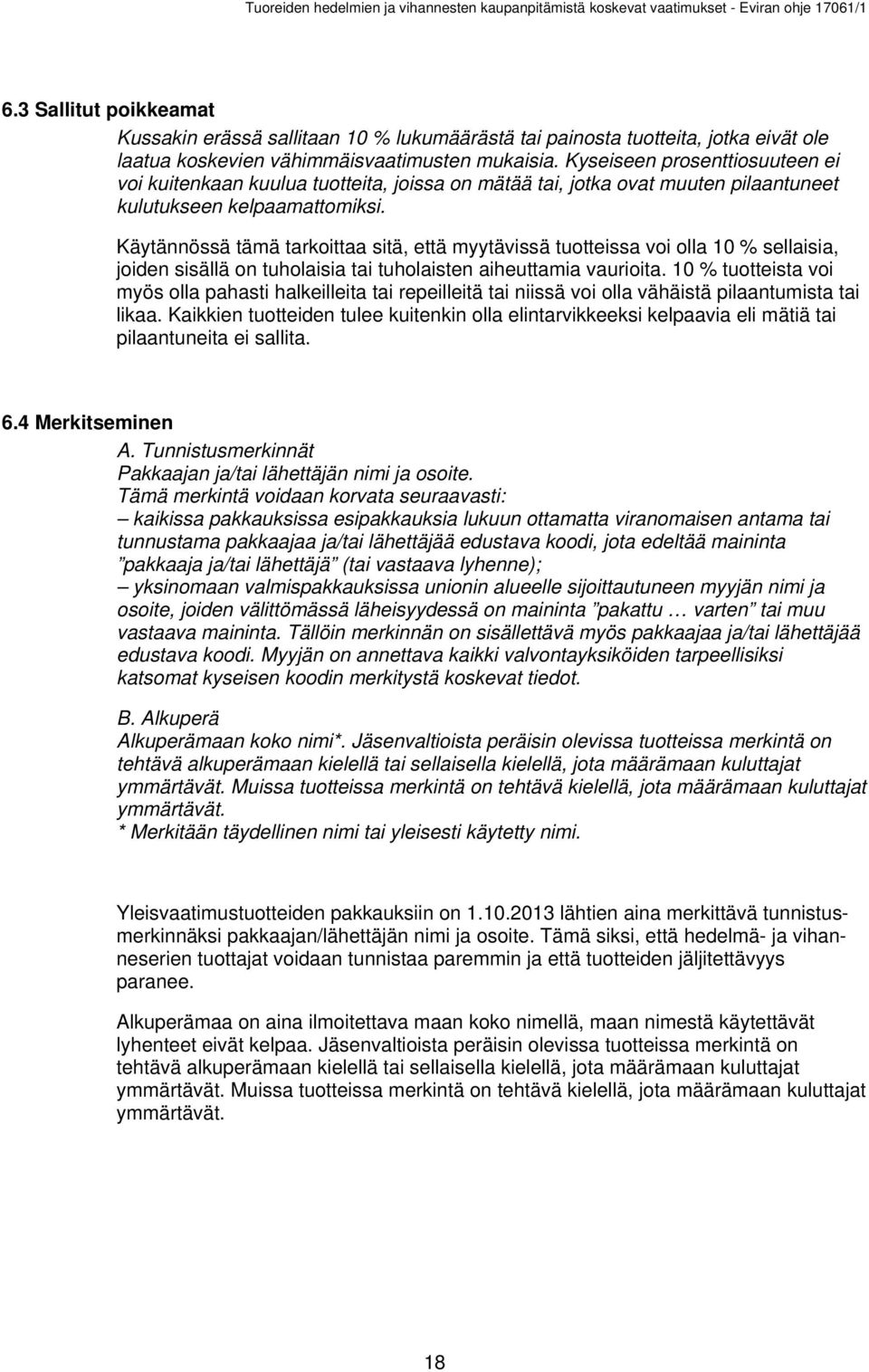 Käytännössä tämä tarkoittaa sitä, että myytävissä tuotteissa voi olla 10 % sellaisia, joiden sisällä on tuholaisia tai tuholaisten aiheuttamia vaurioita.
