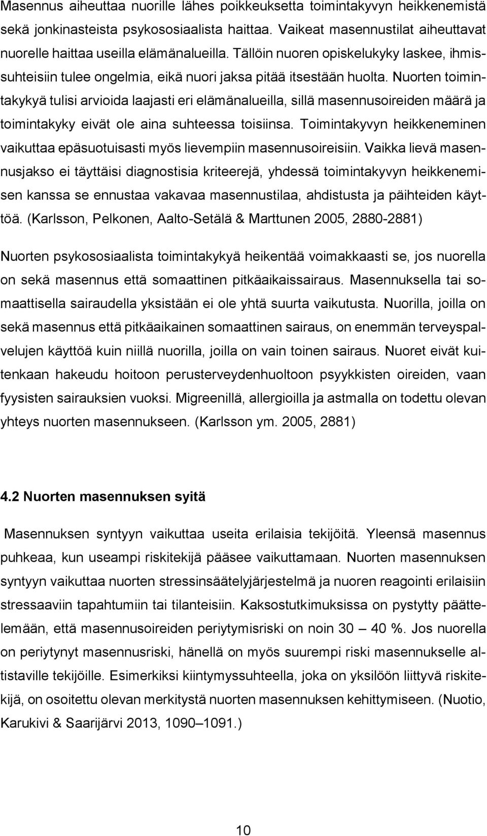 Nuorten toimintakykyä tulisi arvioida laajasti eri elämänalueilla, sillä masennusoireiden määrä ja toimintakyky eivät ole aina suhteessa toisiinsa.